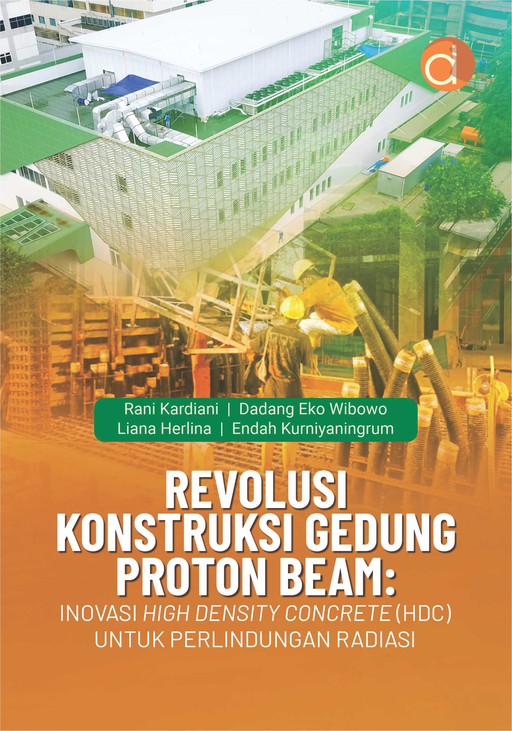 Buku Revolusi Konstruksi Gedung Proton Beam: Inovasi High Density Concrete (HDC) untuk Perlindungan Radiasi