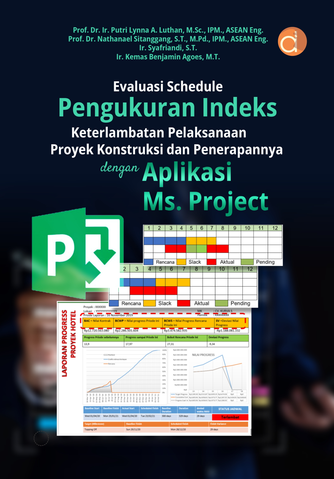 Buku Evaluasi Schedule Pengukuran Indeks Keterlambatan Pelaksanaan Proyek Konstruksi dan Penerapannya dengan Aplikasi Ms. Project