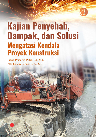 Buku Kajian Penyebab, Dampak, dan Solusi Mengatasi Kendala Proyek Konstruksi