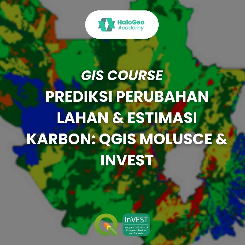 [DIGITAL PRODUCT] Prediksi Perubahan Lahan & Estimasi Karbon: QGIS MOLUSCE & InVEST