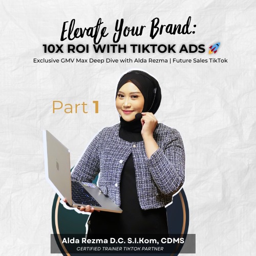 Part 1 : Webinar Tiktok Elevate Your Brand 10x ROI with TikTok Ads by Alda Rezma