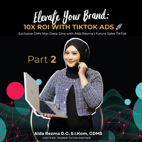 Part 2 :  Webinar Tiktok Elevate Your Brand 10x ROI with TikTok Ads by alda Rezma 