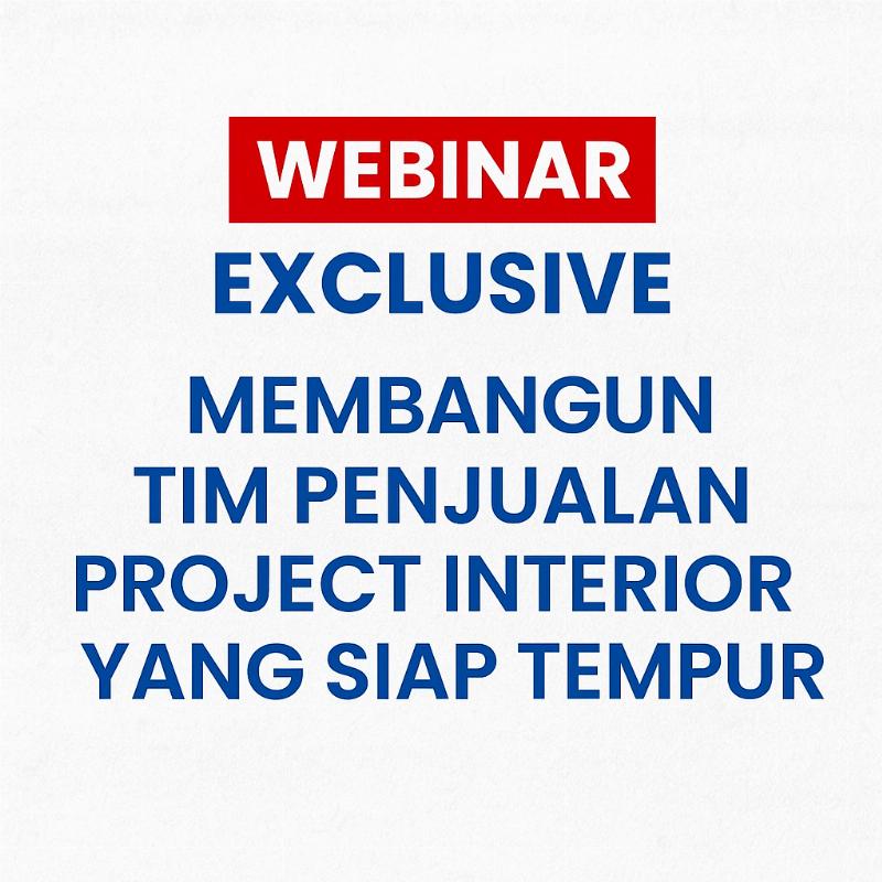 MEMBANGUN TIM PENJUALAN PROJECT INTERIOR YANG SIAP TEMPUR