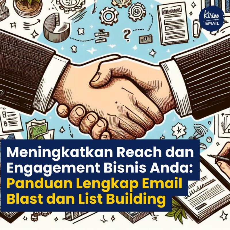 Meningkatkan Reach Dan Engagement Bisnis Anda: Panduan Lengkap Email Blast Dan List Building