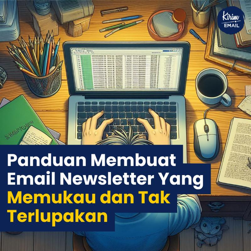 Panduan Membuat Email Newsletter Yang Memukau Dan Tak Terlupakan