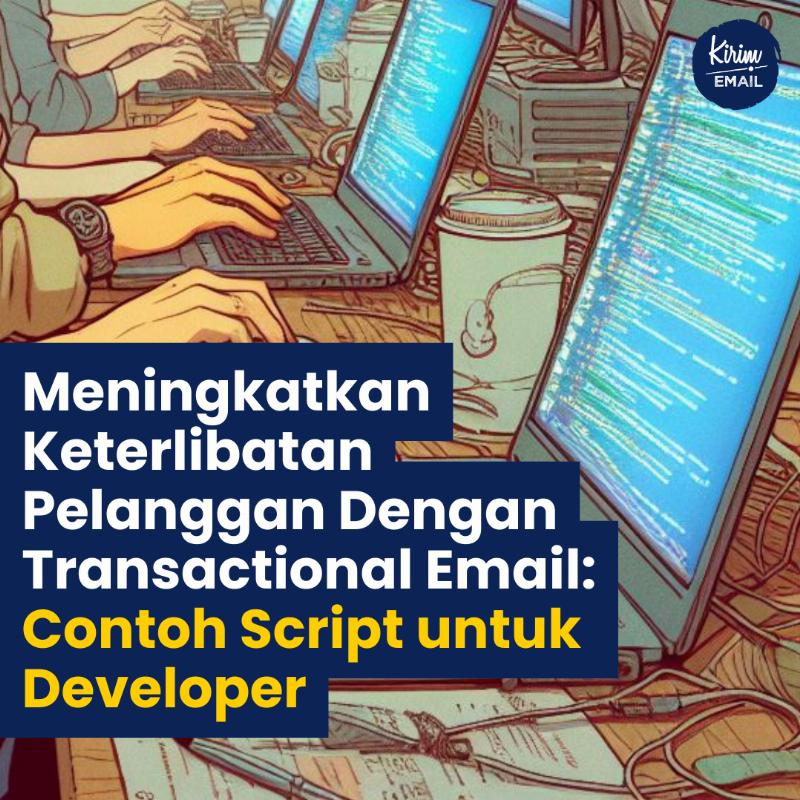 Meningkatkan Keterlibatan Pelanggan Dengan Transactional Email: Contoh Script Untuk Developer