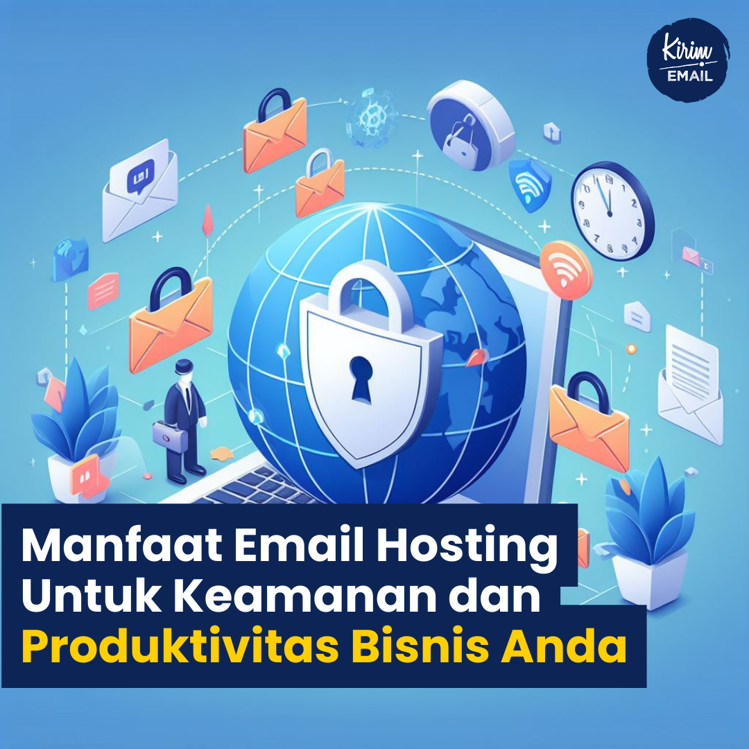 Manfaat Email Hosting Untuk Keamanan Dan Produktivitas Bisnis Anda