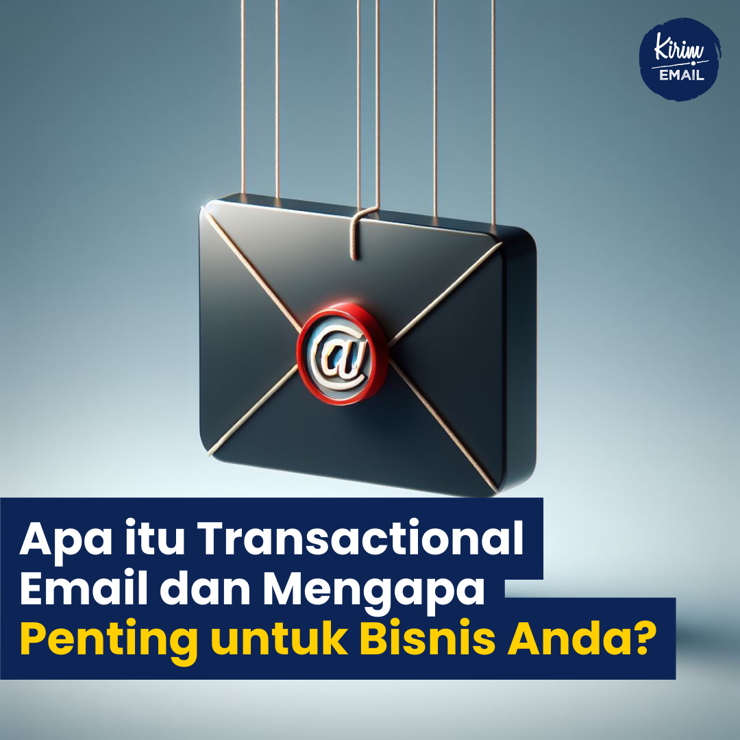 Apa Itu Transactional Email Dan Mengapa Penting Untuk Bisnis Anda?