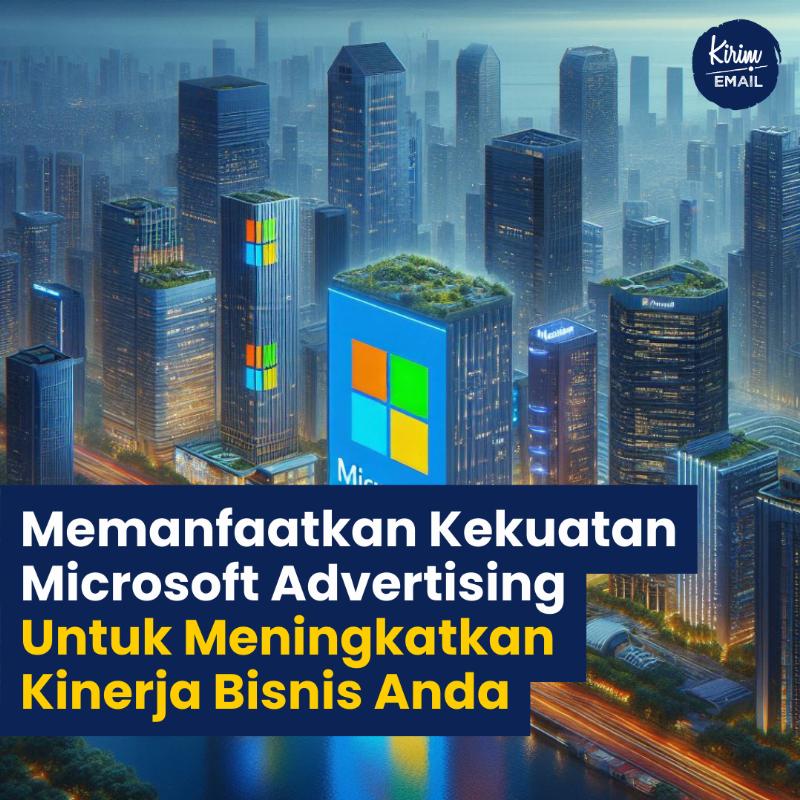 Memanfaatkan Kekuatan Microsoft Advertising Untuk Meningkatkan Kinerja Bisnis Anda
