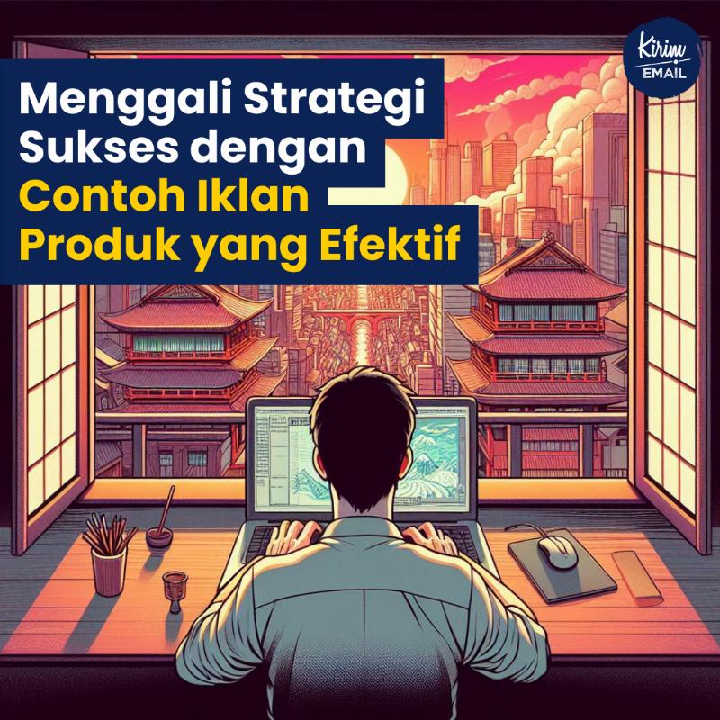 Menggali Strategi Sukses Dengan Contoh Iklan Produk Yang Efektif
