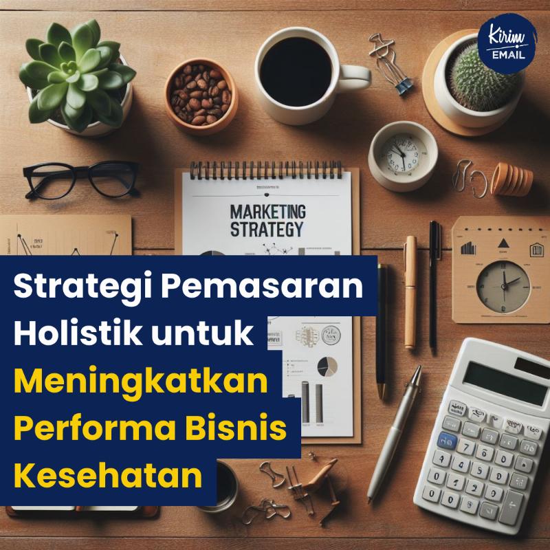 Strategi Pemasaran Holistik Untuk Meningkatkan Performa Bisnis Kesehatan